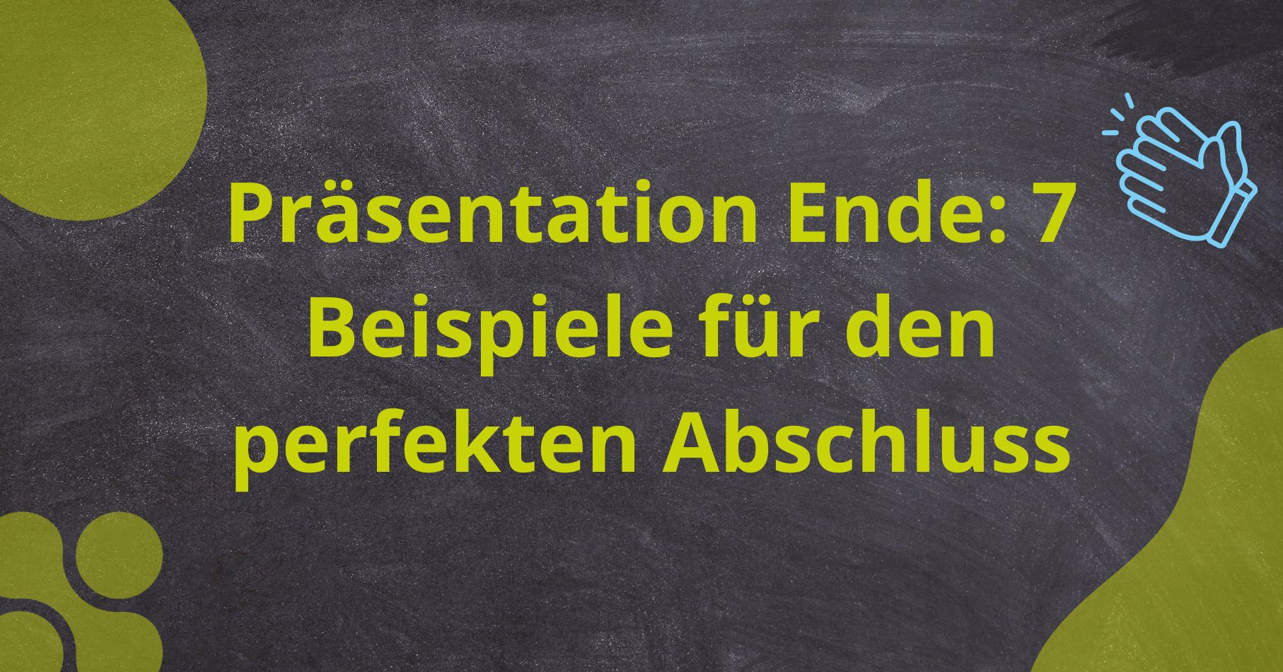 Präsentation Ende ↗️ 7 gelungene Beispiele!